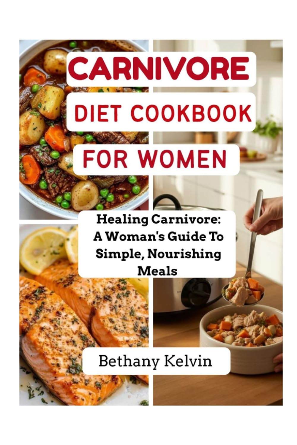 Carnivore Diet Cookbook For Women: Healing Carnivore: A Woman's Guide To Simple, Nourishing Meals