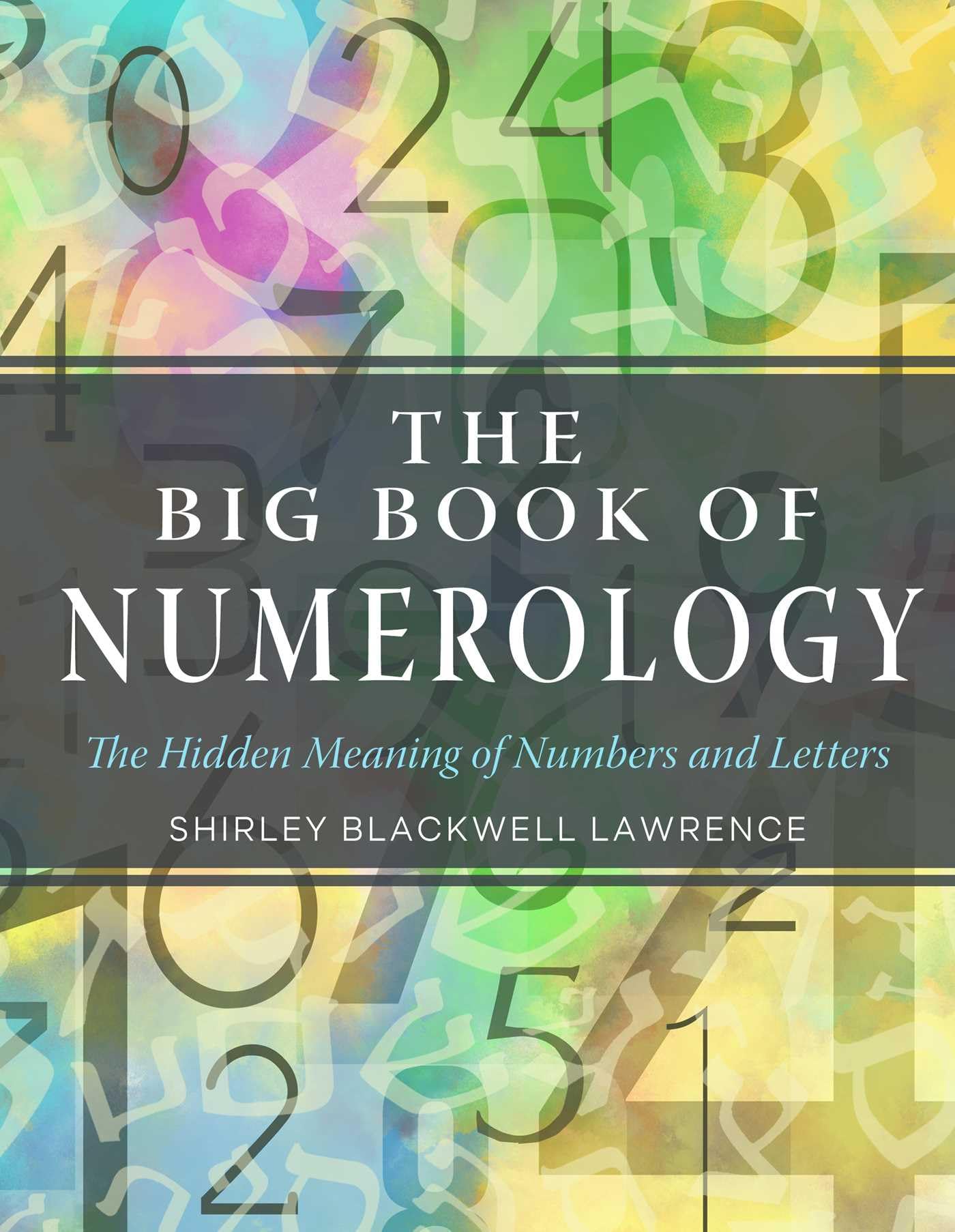 The Big Book of Numerology : The Hidden Meaning of Numbers and Letters