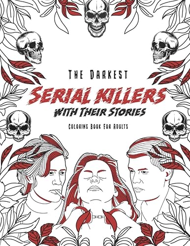 The Darkest Serial killers with their stories: Coloring book for adults (Serial killers coloring books for adults)