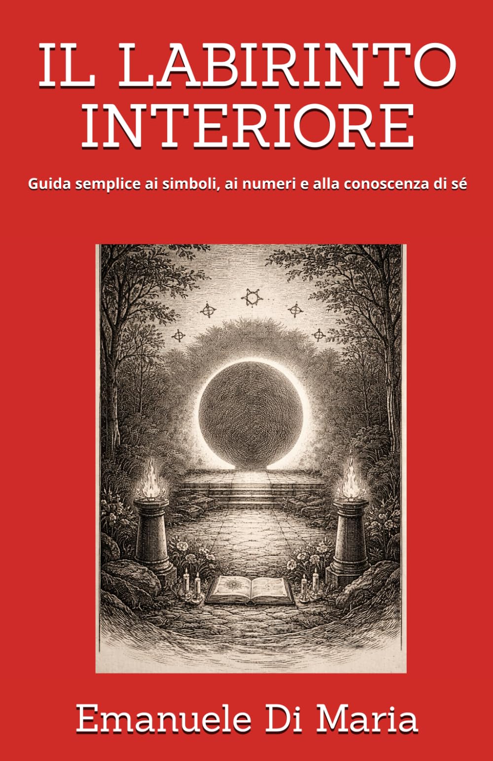 IL LABIRINTO INTERIORE: Guida semplice ai simboli, ai numeri e alla conoscenza di sé