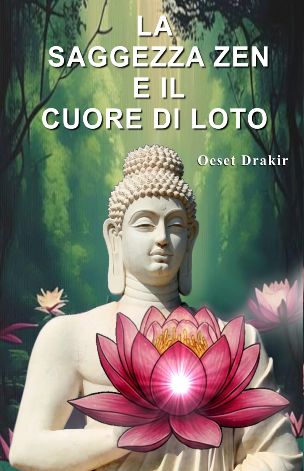 La Saggezza Zen e il Cuore di Loto: Trovare la pace nelle difficoltà e fiorire attraverso la saggezza millenaria (STORIE ZEN PER VIVERE MEGLIO)
