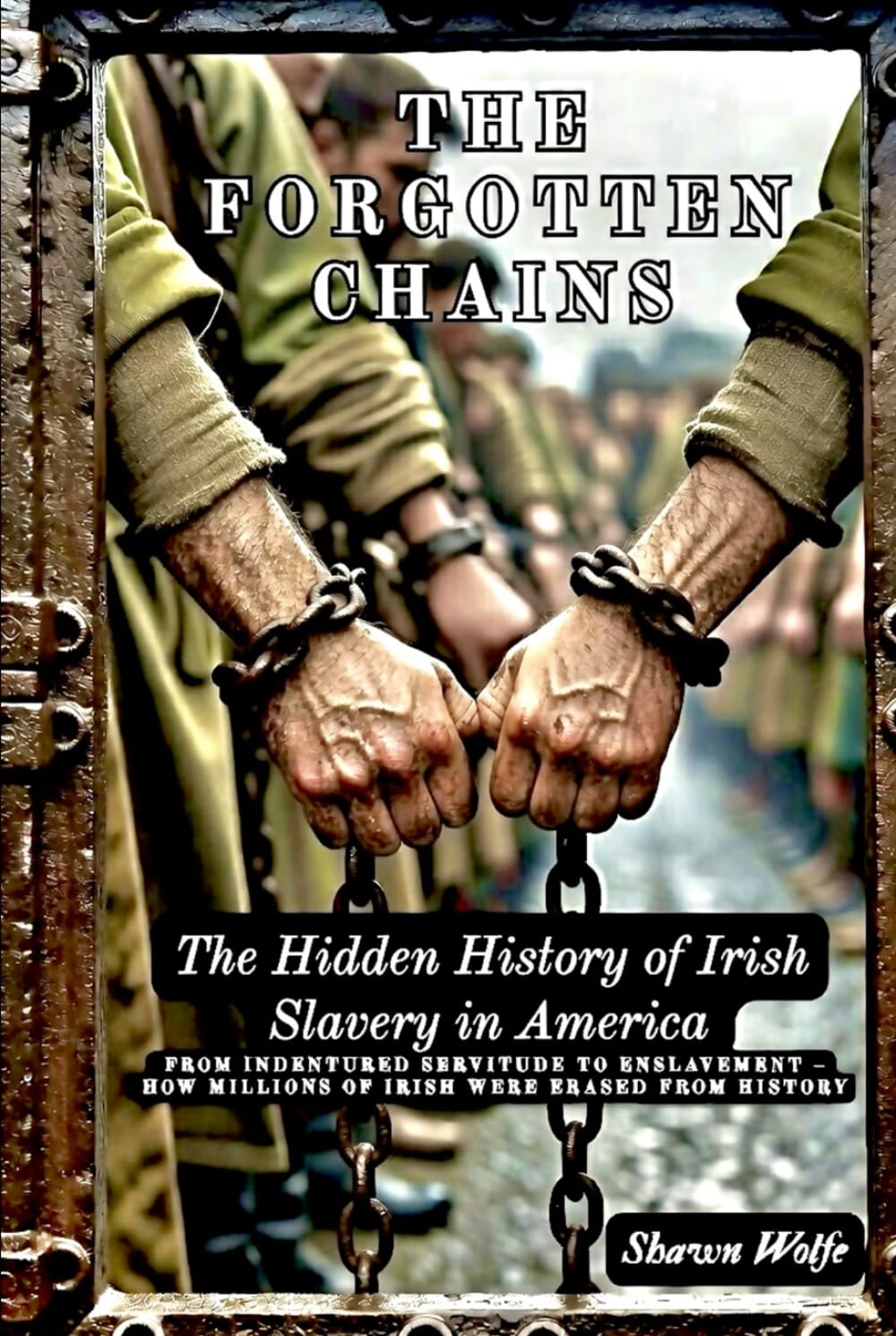 The Forgotten Chains: The Hidden History of Irish Slavery in America