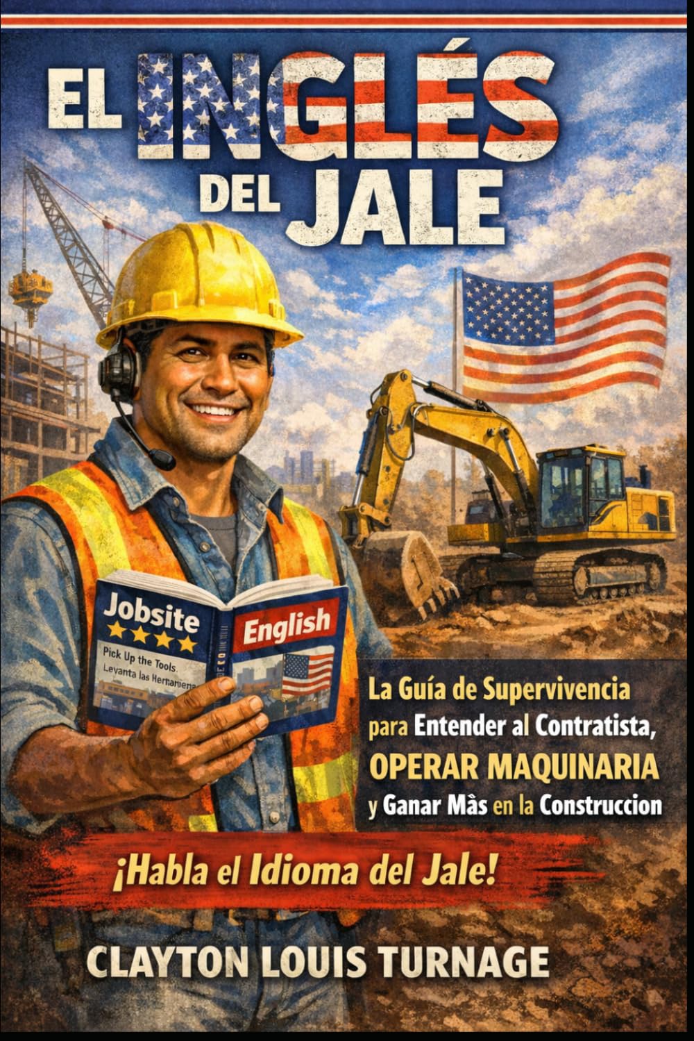 El Inglés del Jale: La Guía de Supervivencia para Entender al Contratista, OPERAR MAQUINARIA y Ganar Más en la Construcción: 2 (El Manual del Emprendedor a Puro Pulso)