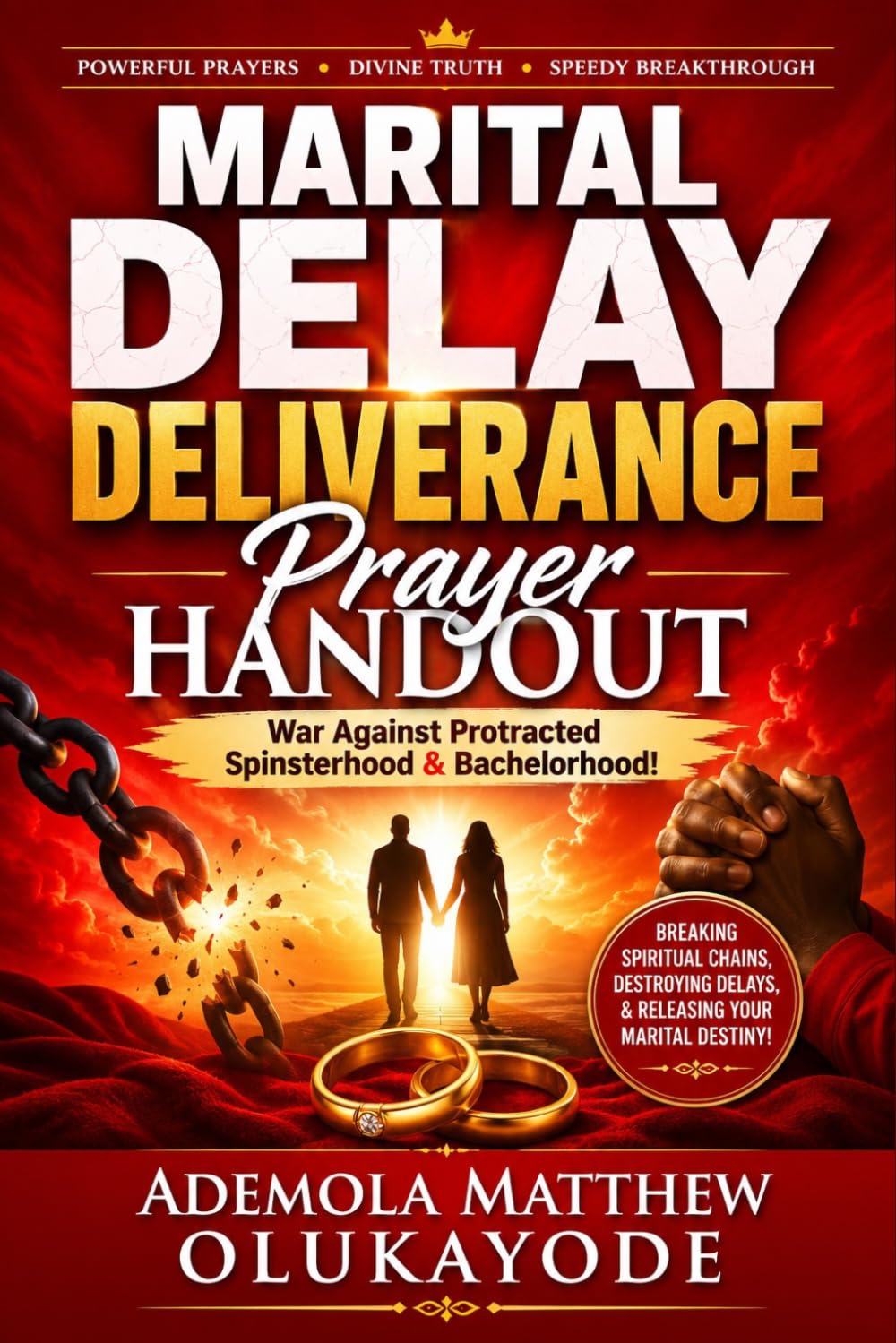 MARITAL DELAY DELIVERANCE PRAYER HANDBOOK: War Against Protracted Spinsterhood & Bachelorhood!