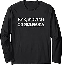 Bye, Moving To Bulgaria Long Sleeve T-Shirt