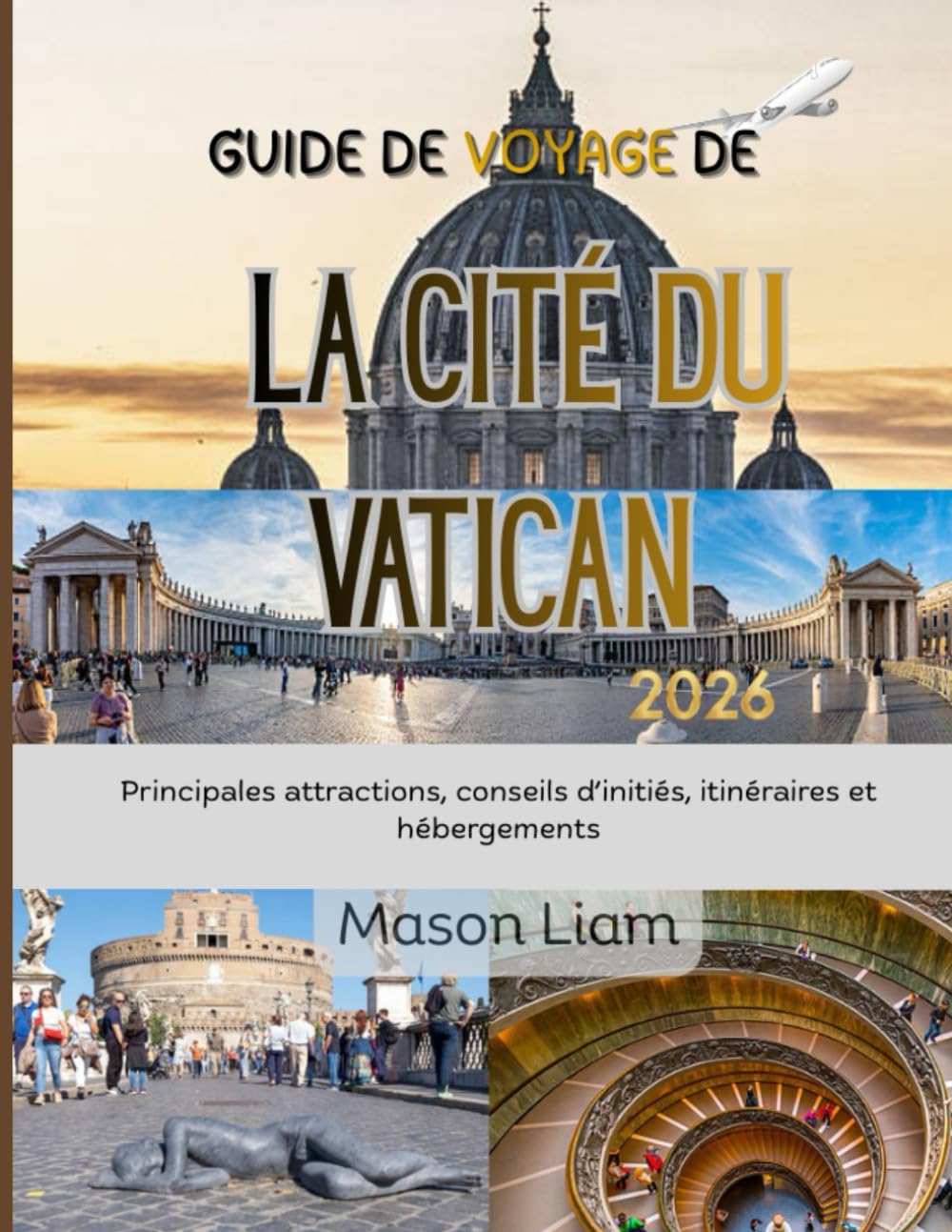 Guide de voyage de la Cité du Vatican 2026: Un guide de voyage immersif à la découverte de la culture, de la foi et des chefs-d'œuvre intemporels.