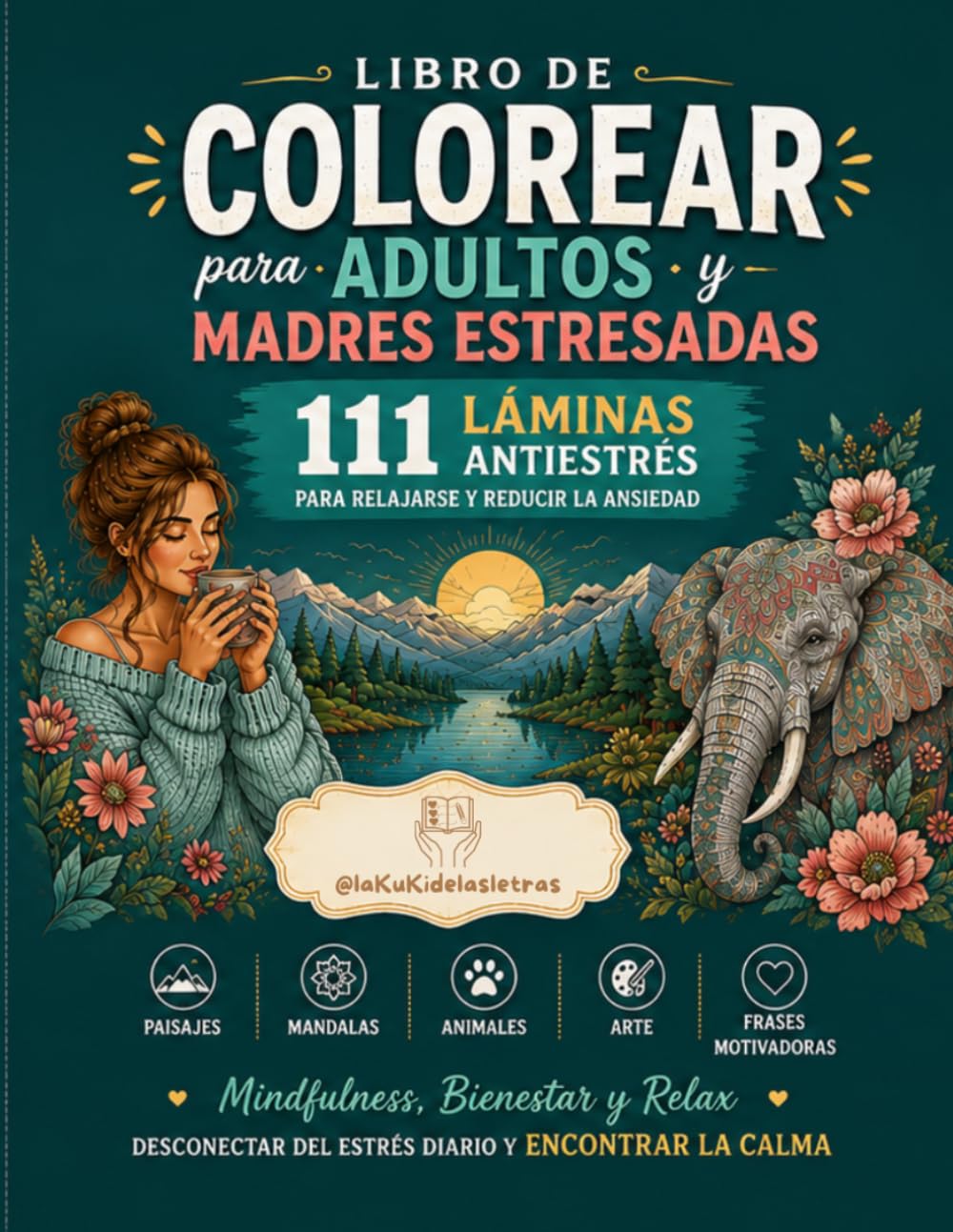 Libro de Colorear para Adultos y Madres Estresadas: 111 Láminas Antiestrés para Relajarse y Reducir la Ansiedad.Paisajes,Mandalas, Animales, Arte y ... del estrés diario y encontrar la calma.