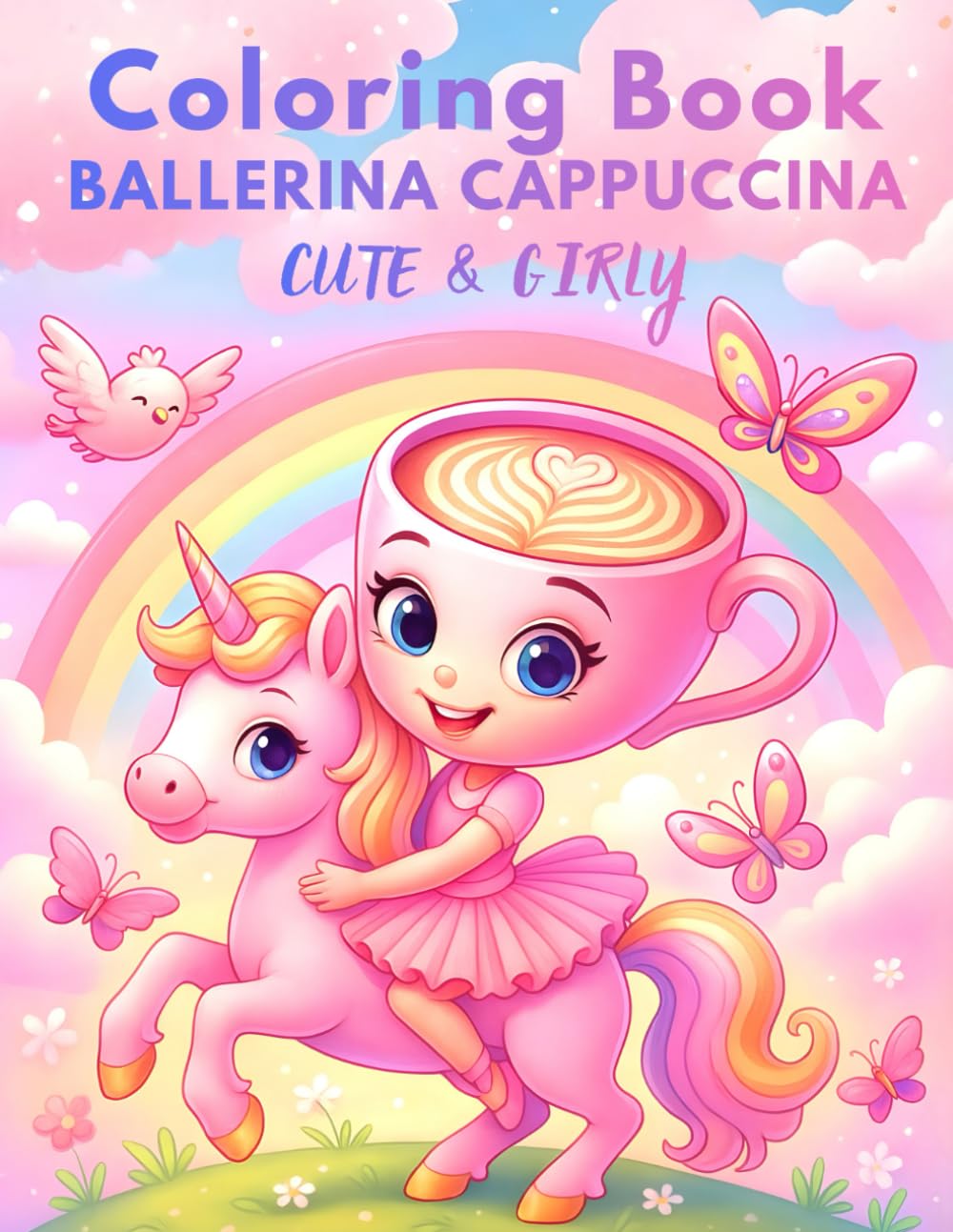 Ballerina Cappuccina Cute & Girly Coloring Book - Italian Brainrot Meme for Girls Ages 4-8 with Unicorn, Princess, Mermaid, Fairy Tale (Italian Brainrot Adventure - Coloring Books)