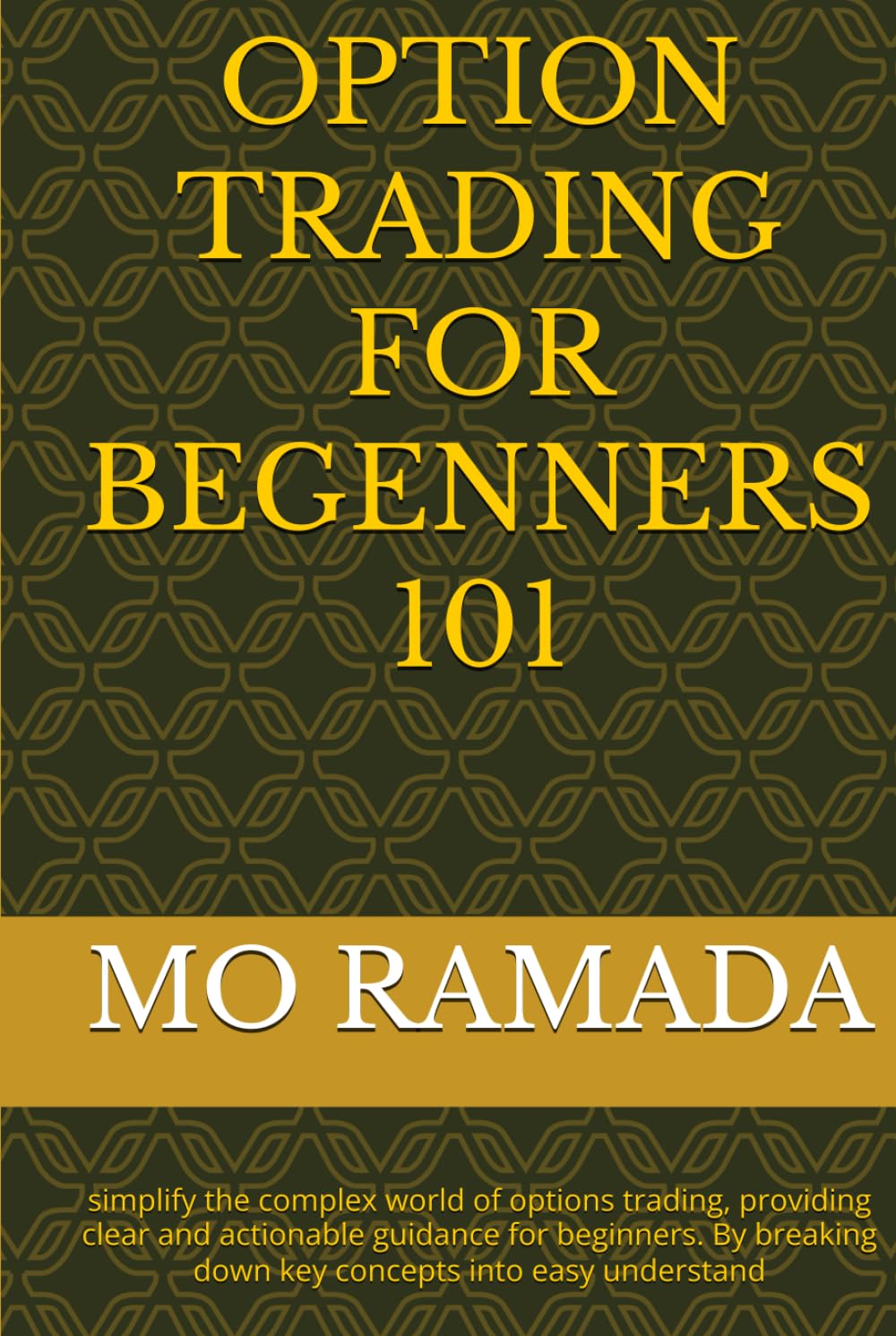 OPTION TRADING FOR BEGENNERS 101: simplify the complex world of options trading, providing clear and actionable guidance for beginners. By breaking down key concepts into easy understand