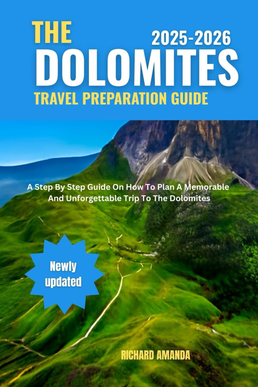The Dolomites Travel Preparation Guide: A Step By Step Guide On How To Plan A Memorable And Unforgettable Trip To The Dolomites