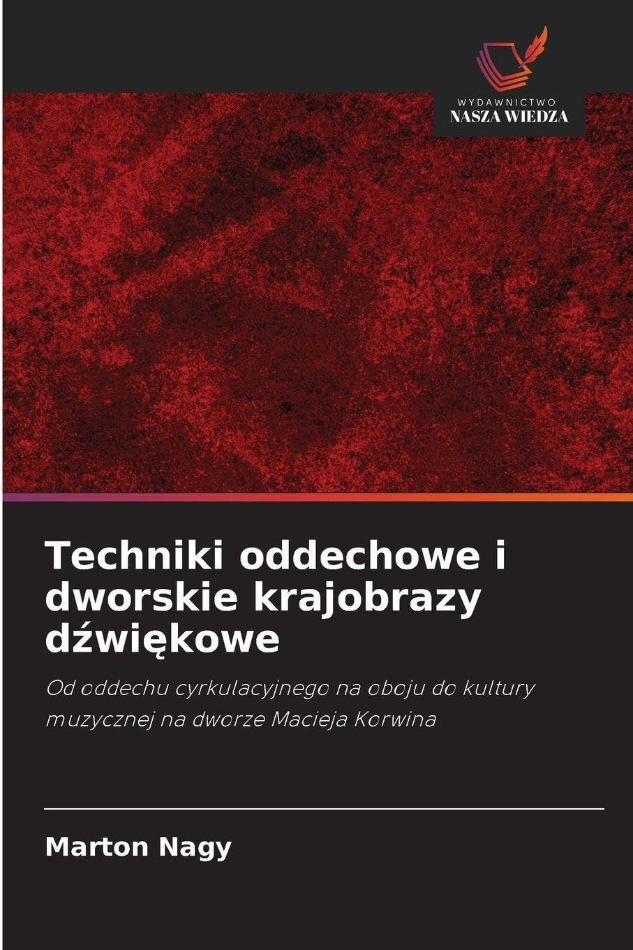 Techniki oddechowe i dworskie krajobrazy d¿wi¿kowe: Od oddechu cyrkulacyjnego na oboju do kultury muzycznej na dworze Macieja Korwina