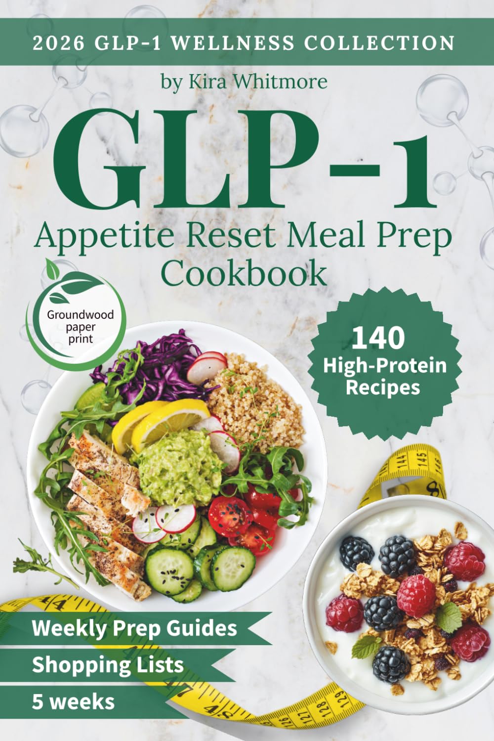 GLP-1 Appetite Reset Meal Prep Cookbook: A 5-Week High-Protein Meal Plan with Easy Recipes, Weekly Prep Guides & Complete Grocery Lists to Help You Feel Full on Less Food (GLP-1 Wellness Collection)