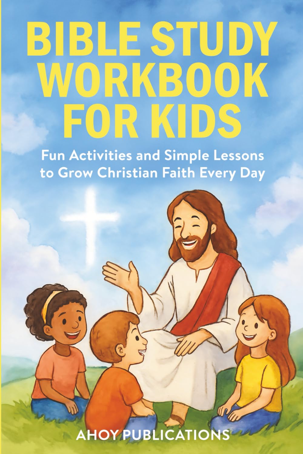 Bible Study Workbook for Kids: Fun Activities and Simple Lessons to Grow Christian Faith Every Day (Christianity for Children)