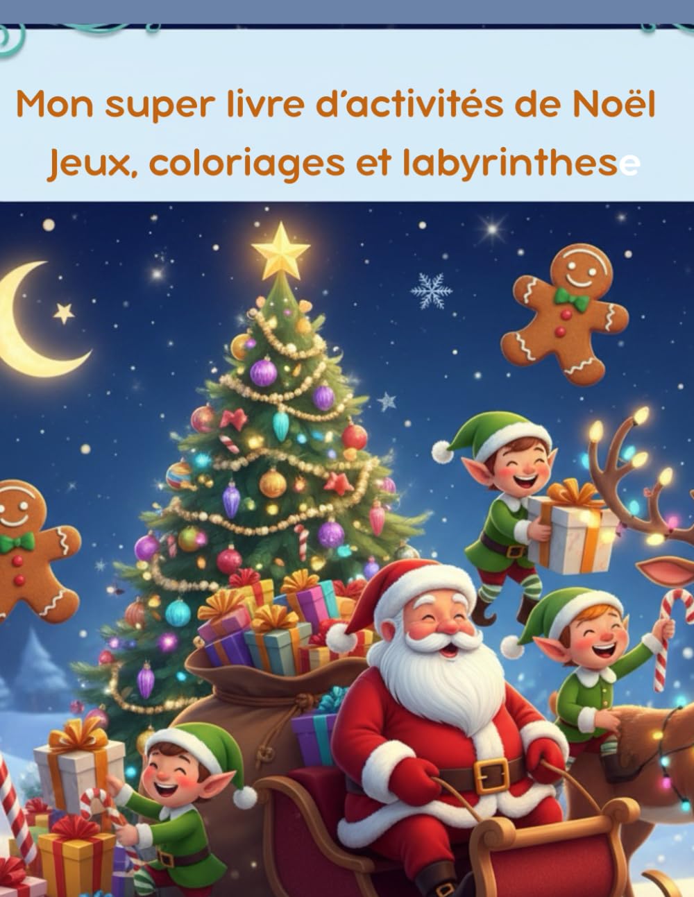 Mon super livre d’activités de Noël – Jeux, coloriages et labyrinthes: Plusieurs pages d’activités amusantes pour enfants de 3 à 8 ans – Labyrinthes, mots mêlés, cherche et trouve et dessins de Noël