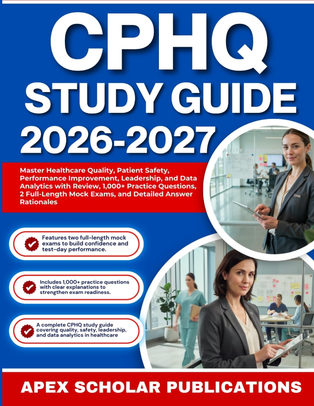 CPHQ STUDY GUIDE 2026-2027: Master Healthcare Quality, Patient Safety, Performance Improvement, Leadership, and Data Analytics with Comprehensive ... Mock Exams, and Detailed Answer Rationales