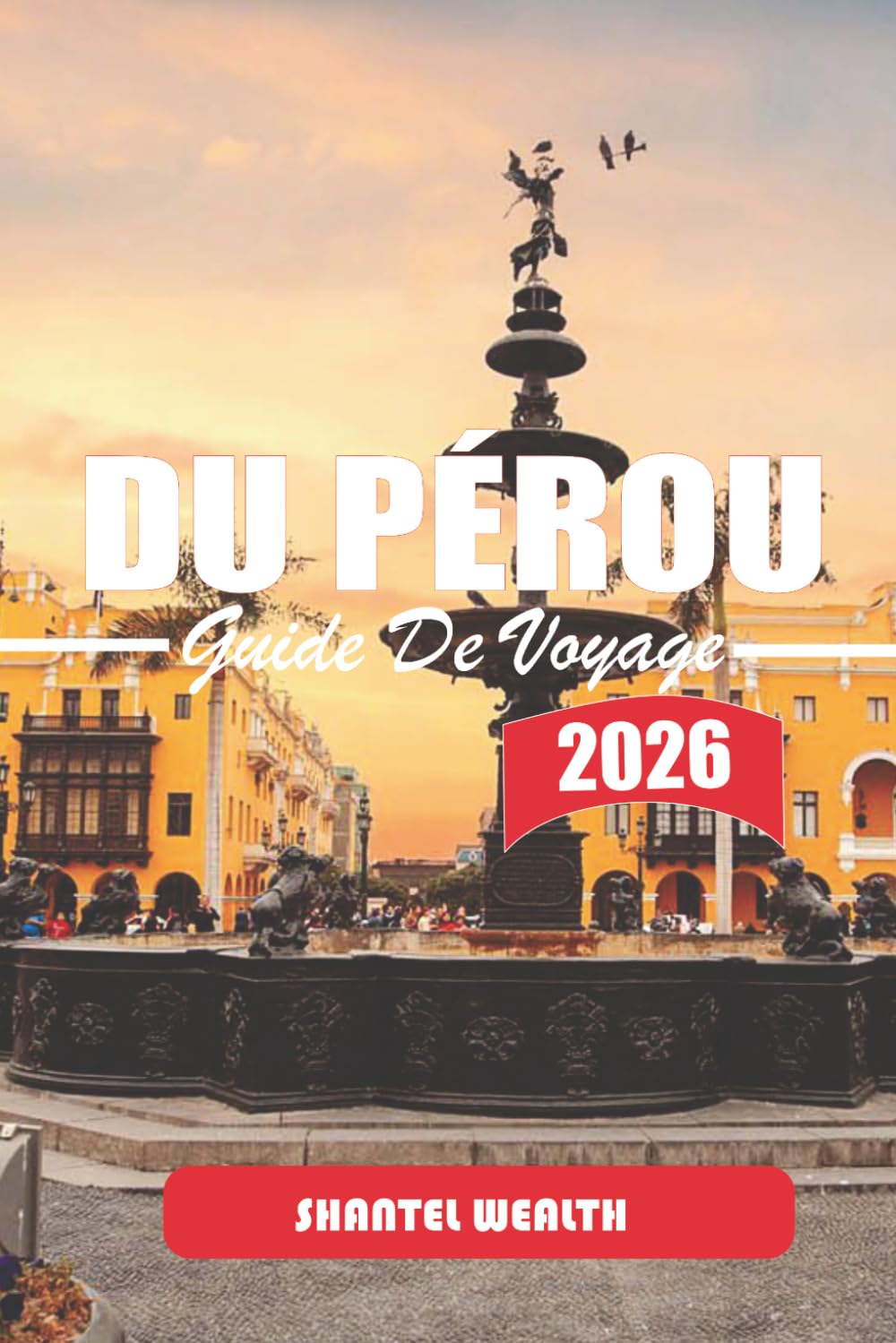 GUIDE DE VOYAGE DU PÉROU 2026: Marcher à travers les couches du temps : là où la pierre ancienne rencontre la vie quotidienne au Pérou