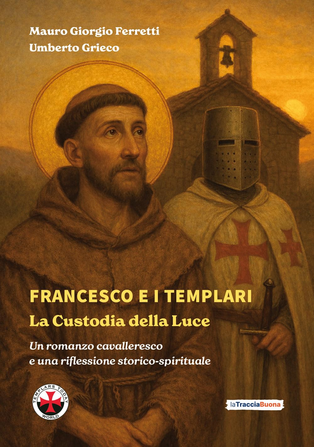 Francesco e i Templari: La Custodia della Luce: Un romanzo cavalleresco e una riflessione storico-spirituale