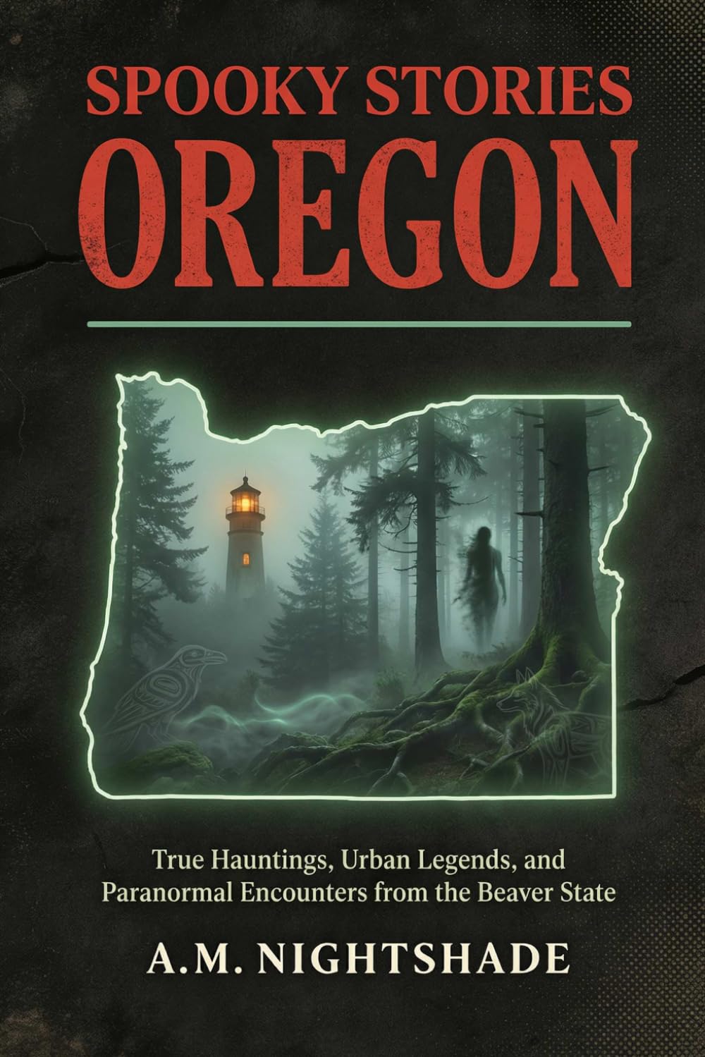 Oregon: True Hauntings, Urban Legends, and Paranormal Encounters from the Beaver State (Spooky Stories: America's Haunted States)