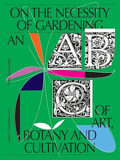 On the Necessity of Gardening: An ABC of Art, Botany and Cultivation Paperback – November 23, 2021
