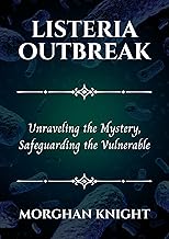 LISTERIA OUTBREAK: Unraveling the Mystery, Safeguarding the Vulnerable (The Health Navigator)