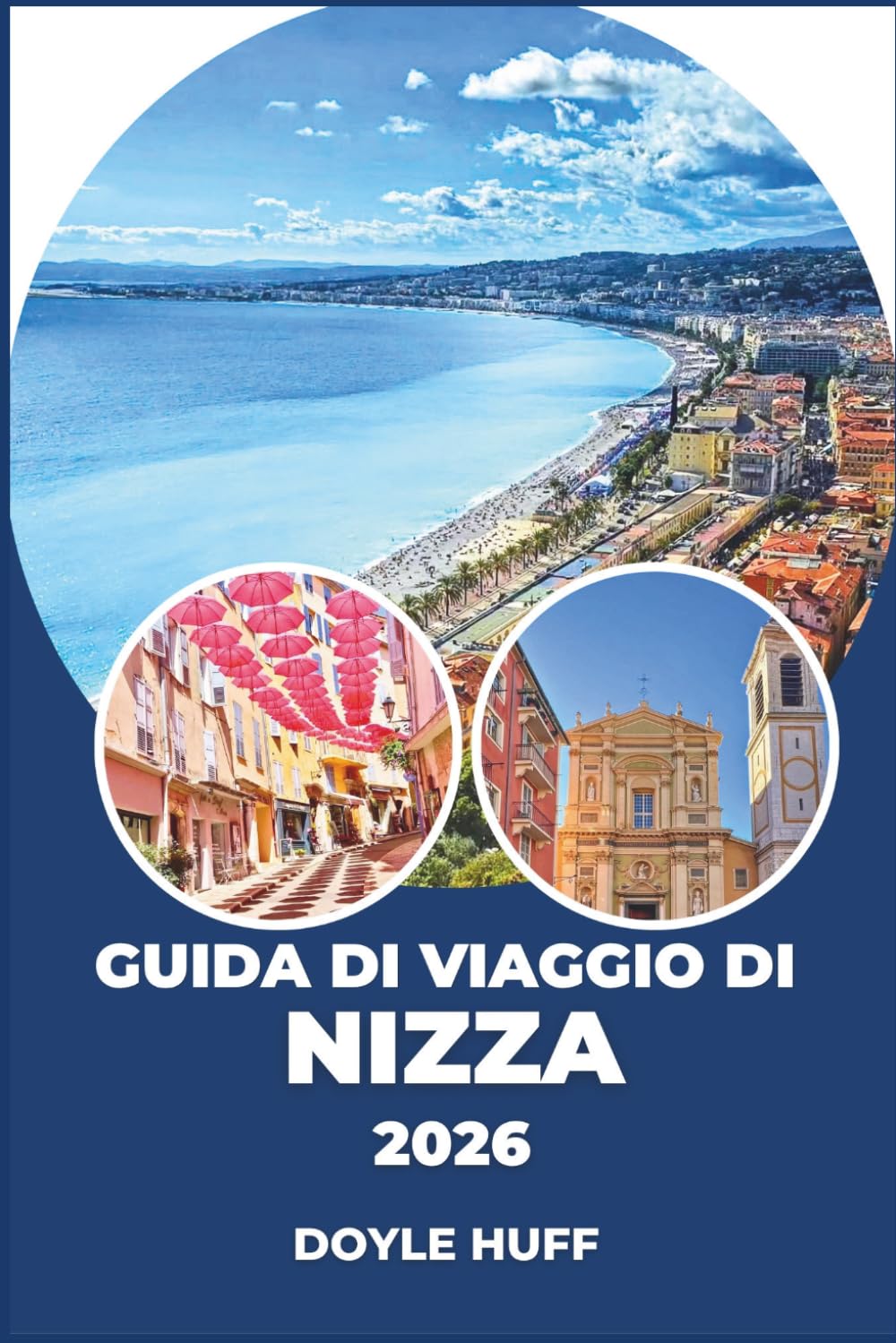 Guida di viaggio di Nizza 2026: Gite di un giorno, passeggiate nel quartiere, consigli da esperti, sapori locali e avventure sulla costa.