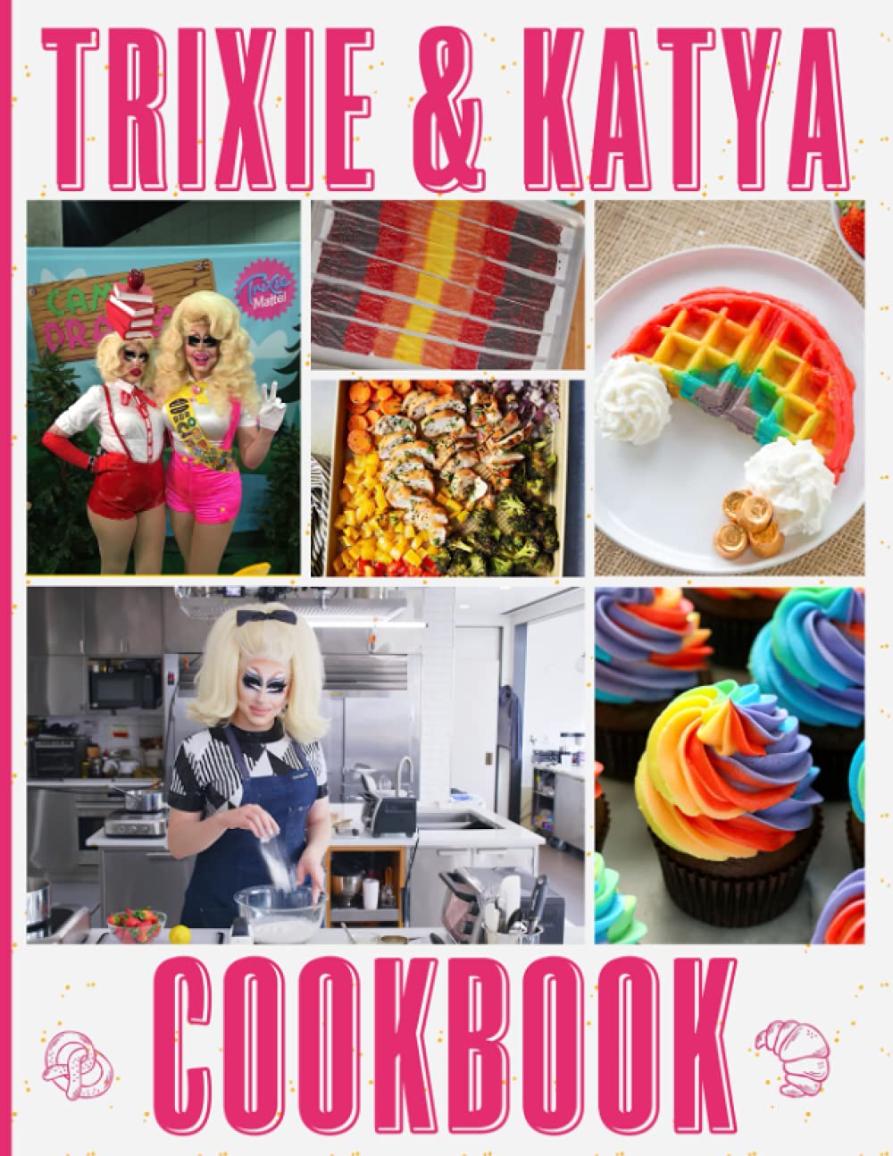Trixie And Katya Cookbook: Easy Recipes Beginners For The Greatest Cooking Trixie And Katya Every Kitchen