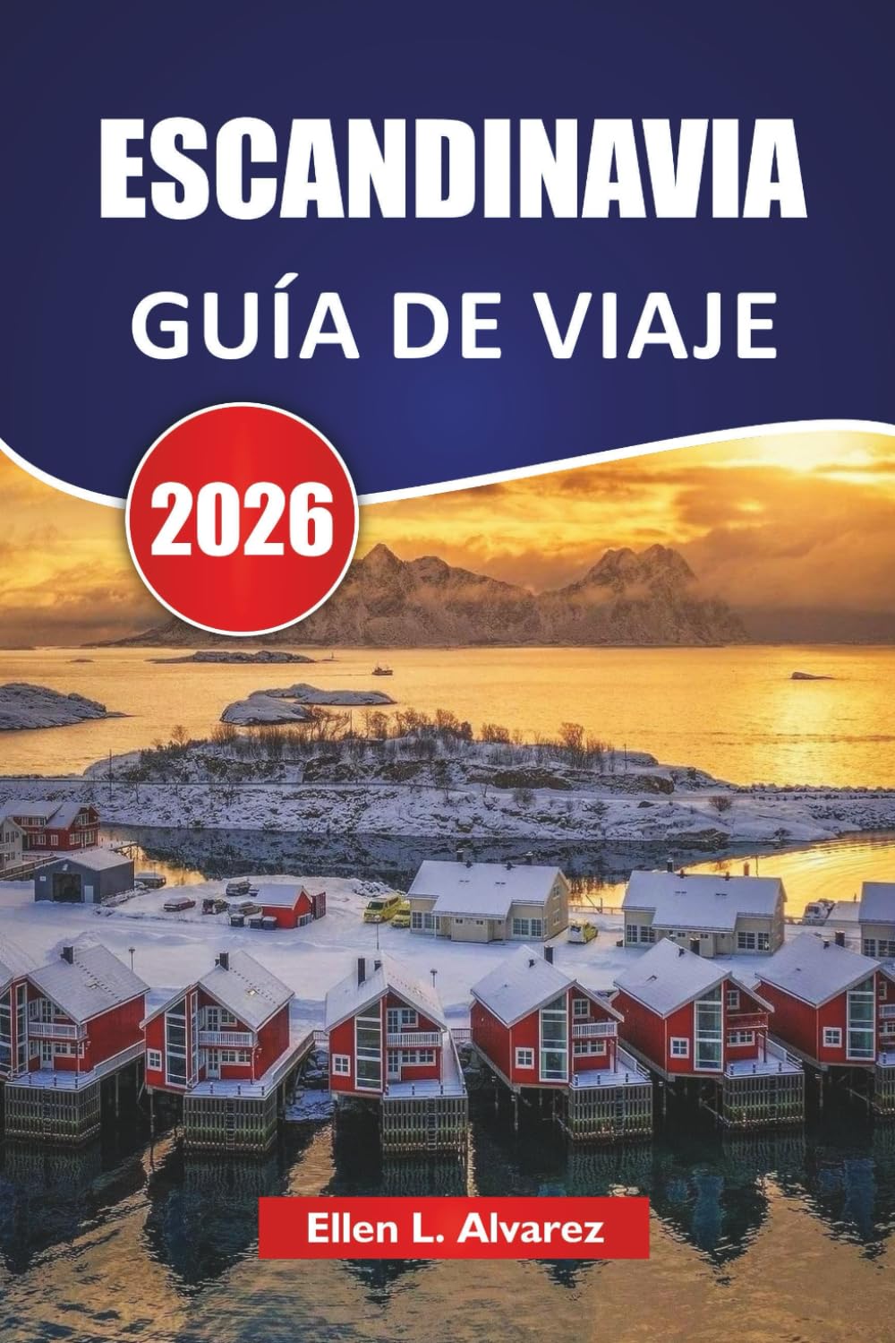 ESCANDINAVIA GUÍA DE VIAJE 2026: Descubre ciudades nórdicas, fiordos, auroras boreales, comida local y aventuras al aire libre en un viaje nórdico (