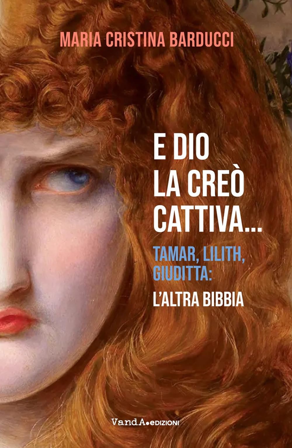 E Dio La Creò Cattiva... Tamar, Lilith, Giuditta: L'altra Bibbia - 4