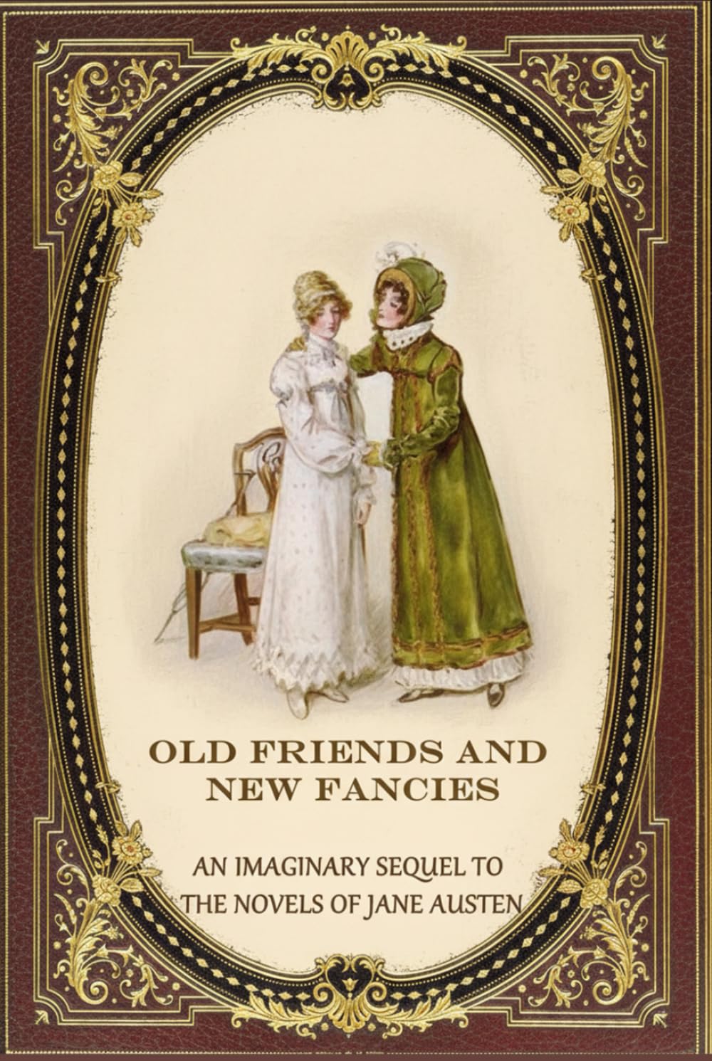 Old Friends and New Fancies: An Imaginary Sequel to the Novels of Jane Austen