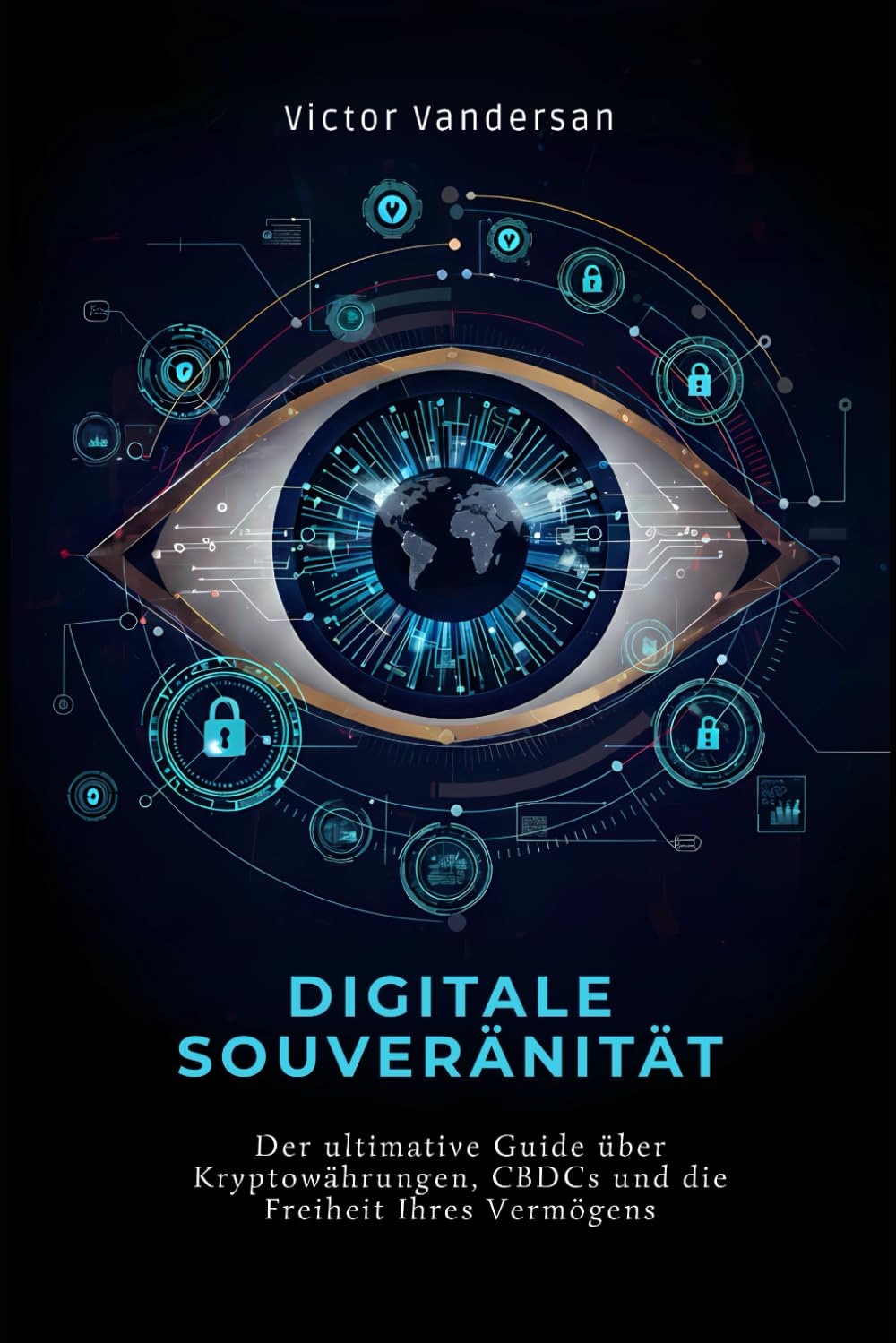 DIGITALE SOUVERÄNITÄT: Der ultimative Guide über Kryptowährungen, CBDCs und die Freiheit Ihres Vermögens