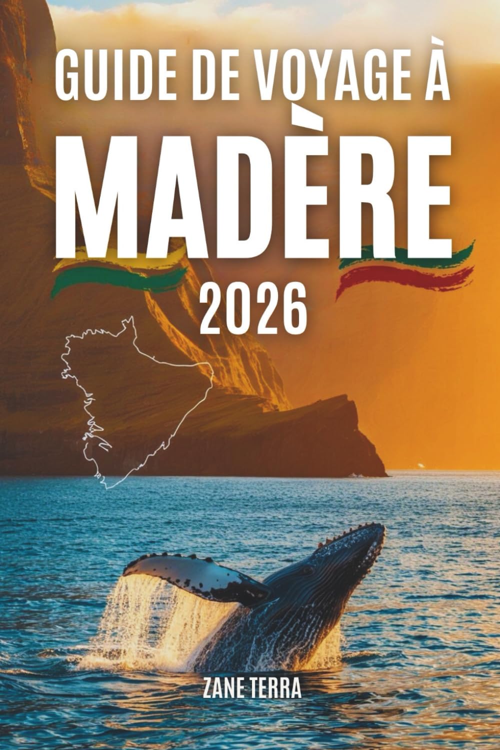 GUIDE DE VOYAGE À MADÈRE 2 0 2 6: Guide pratique et poétique de l'île la plus enchanteresse du Portugal