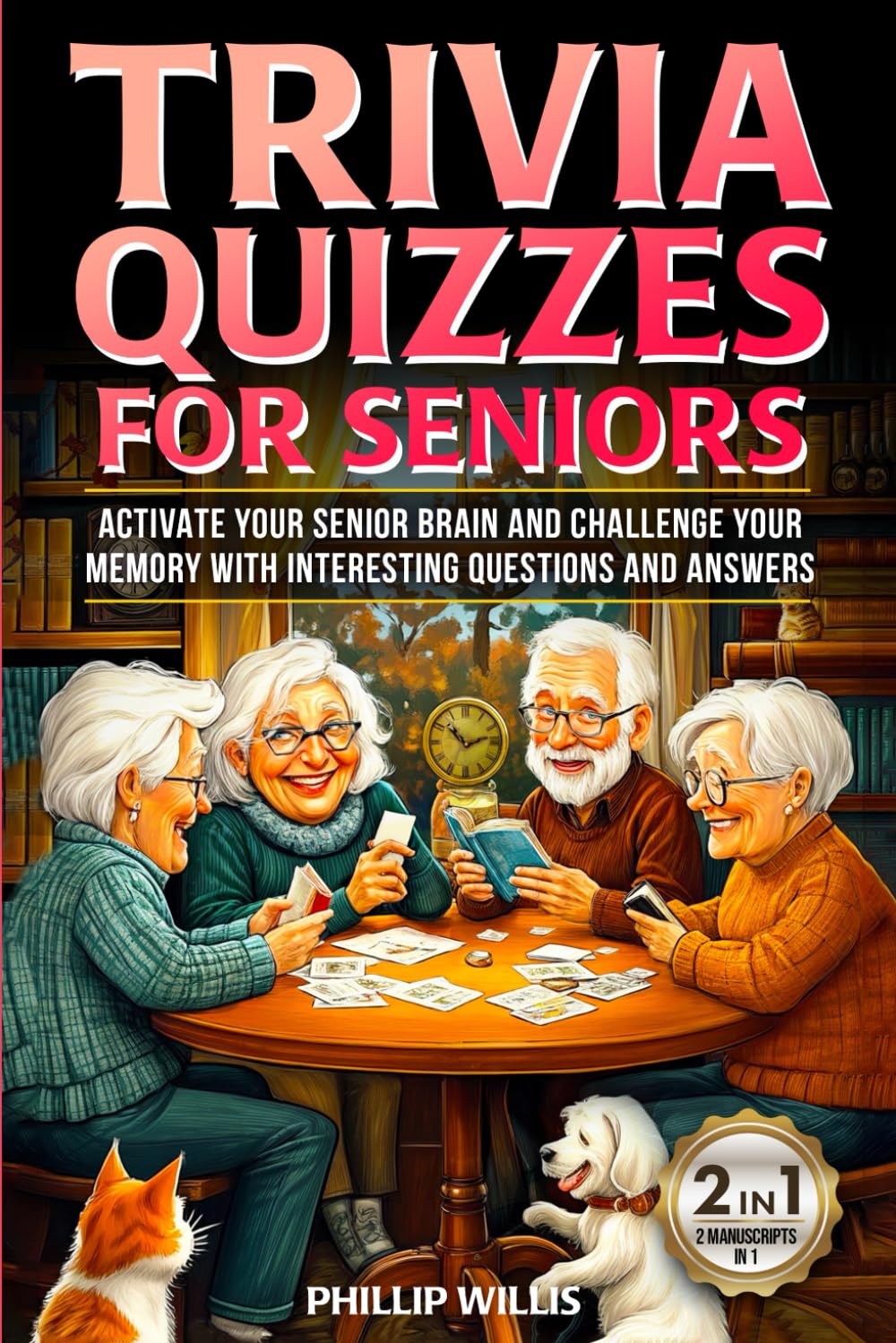 Trivia Quizzes for Seniors: Activate Your Senior Brain and Challenge Your Memory with Interesting Questions and Answers (Keeping the brain sharp for elderly)