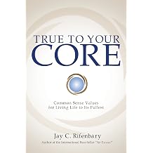 True to Your Core Common Sense Values for Living Life to Its Fullest