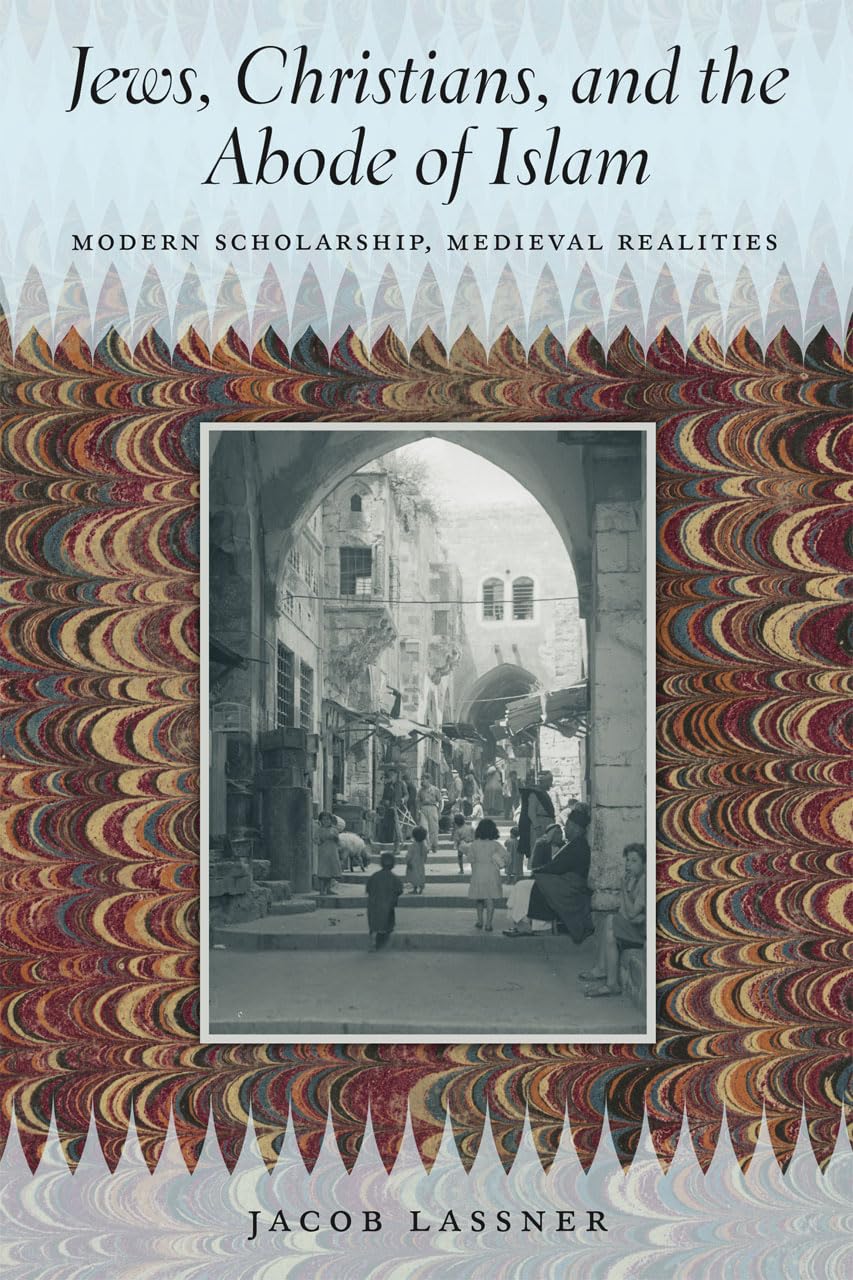 Jews, Christians, and the Abode of Islam: Modern Scholarship, Medieval Realities