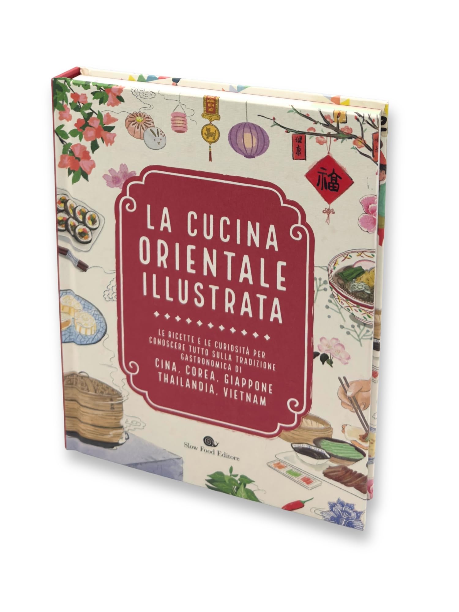 La cucina orientale illustrata. Le ricette e le curiosità per conoscere tutto sulla tradizione gastronomica di Cina, Corea, Giappone, Thailandia, Vietnam