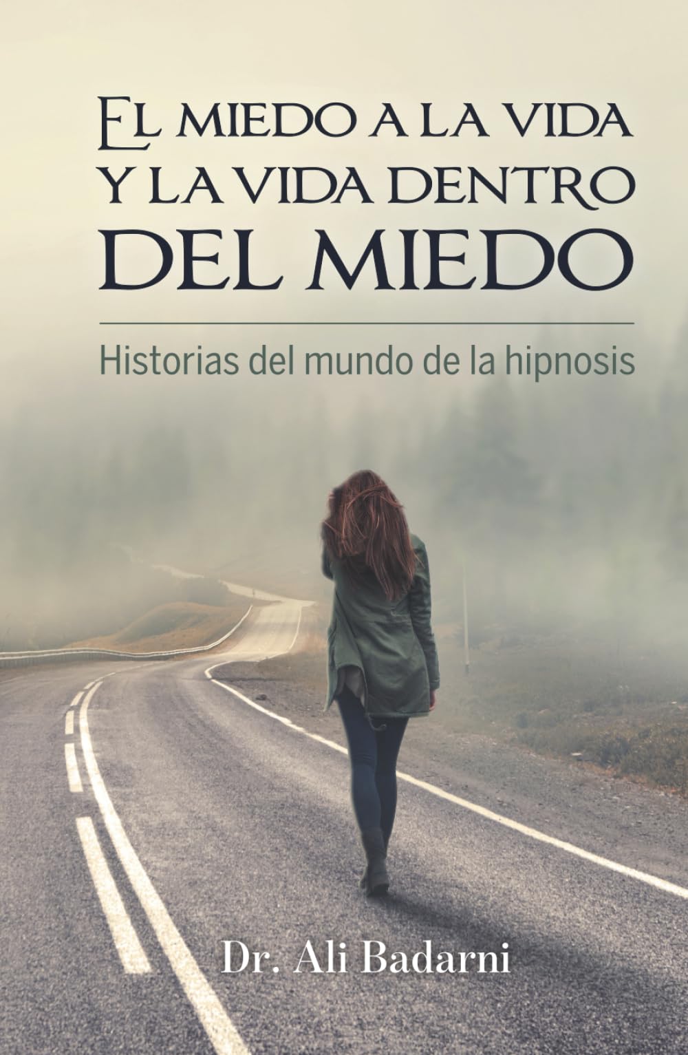 El miedo a la vida y la vida dentro del miedo: Historias del mundo de la hipnosis