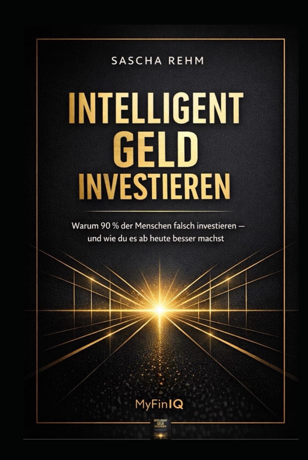 Intelligent Geld investieren: Warum 90% der Menschen falsch investieren - und wie du es ab heute besser machst