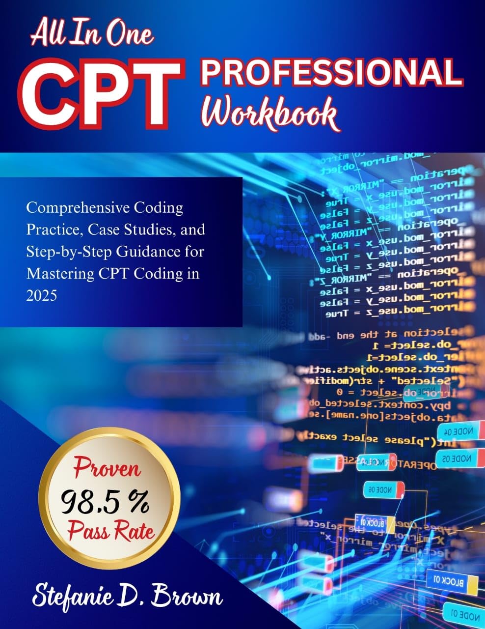All-In-One CPT Professional Workbook : Comprehensive Coding Practice, Case Studies, and Step-by-Step Guidance for Mastering CPT Coding in 2025