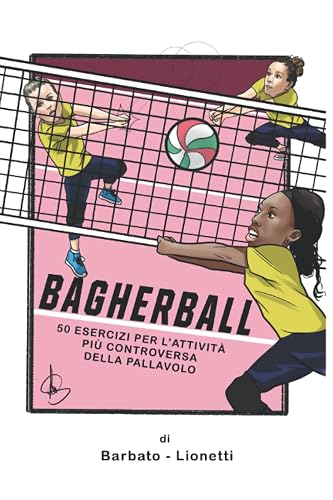 Bagherball: 50 esercizi per l’attività più controversa della pallavolo