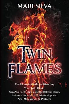 Twin Flames The Ultimate Guide to Attracting Your Twin Flame, Signs You Need to Know and the Different Stages, Includes a Comparison of Relationships ... and Life Partners Extrasensory Perception