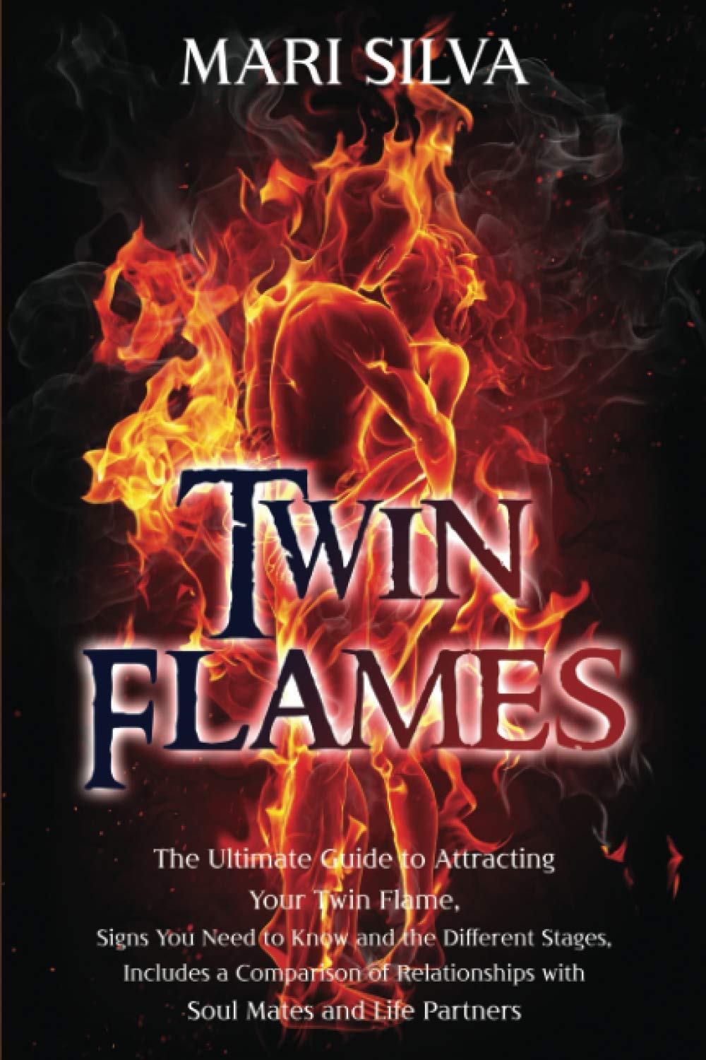 Twin Flames: The Ultimate Guide to Attracting Your Twin Flame, Signs You Need to Know and the Different Stages, Includes a Comparison of Relationships ... and Life Partners (Extrasensory Perception)