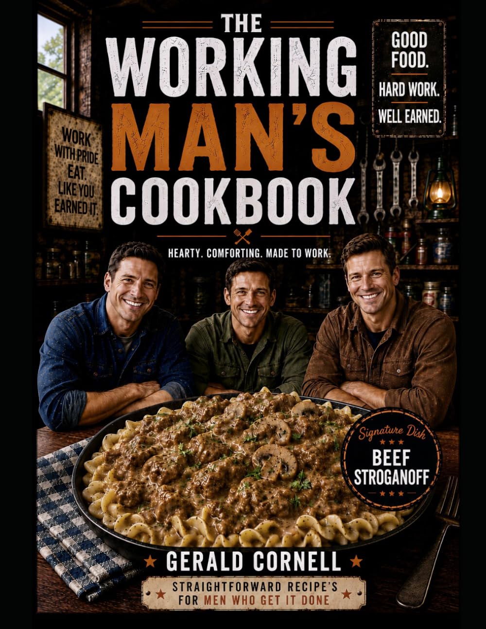 The Working Man's Cookbook: Hearty Meals For Hungry People