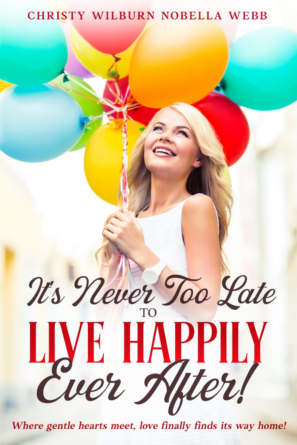 It's Never Too Late to Live Happily Ever After!: Where gentle hearts meet, love finally finds its way home!