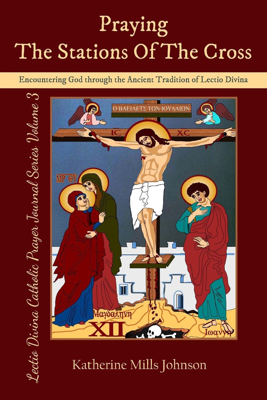 Praying the Stations of the Cross: Encountering God through the Ancient Tradition of Lectio Divina (Lectio Divina Catholic Prayer Journal Series Volume 3)