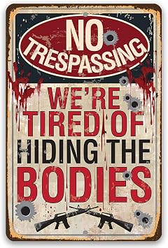 No Trespassing Tired of Hiding The Bodies - Vintage Private Property Sign, Fence, Gun Display Bullet Hole, Gift for Gun Enthusiast, Use Indoors or Outdoors Durable Rustic Metal Sign 8" x 12"