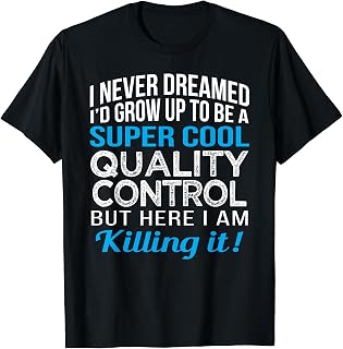 Quality Control Funny Gift I never Dreamed T-Shirt