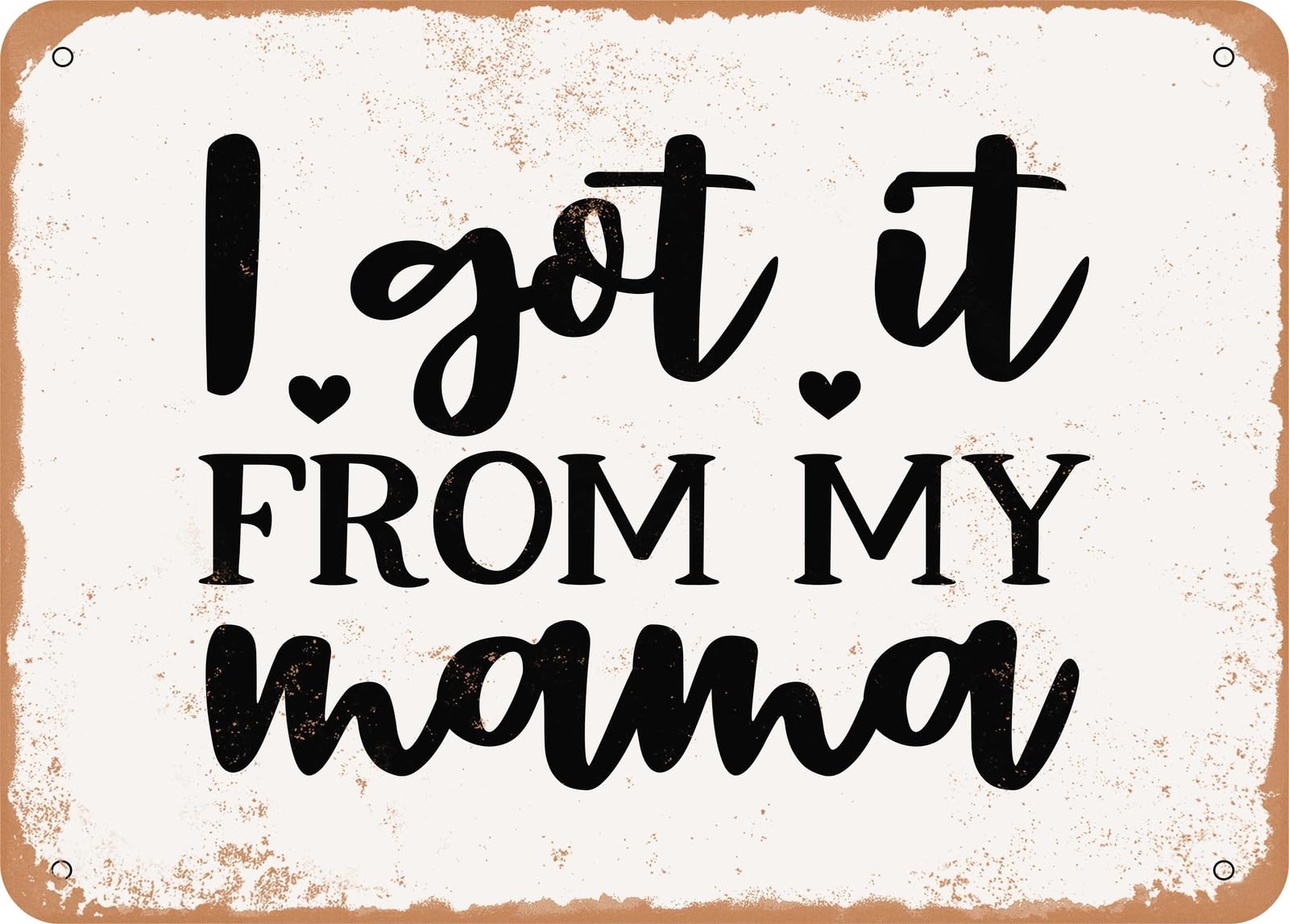 Miaomansenstore Metal Sign - I Got It From My Mama - Vintage Rusty Look Sign Home Decor