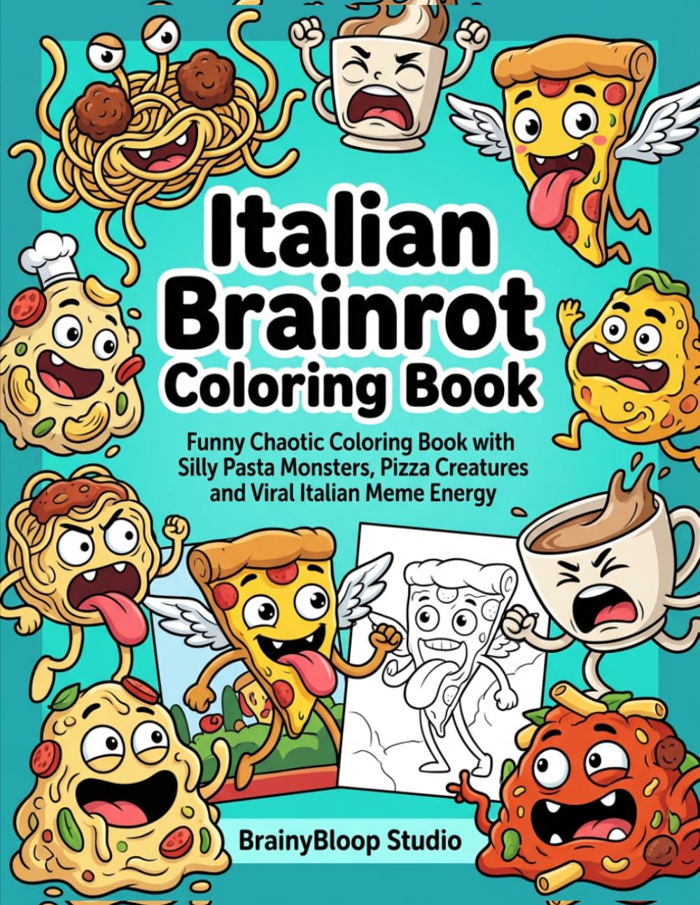 Italian Brainrot Coloring Book: Funny Chaotic Coloring Book with Silly Pasta Monsters, Pizza Creatures and Viral Meme Energy (Chaos Kids Coloring Collection)