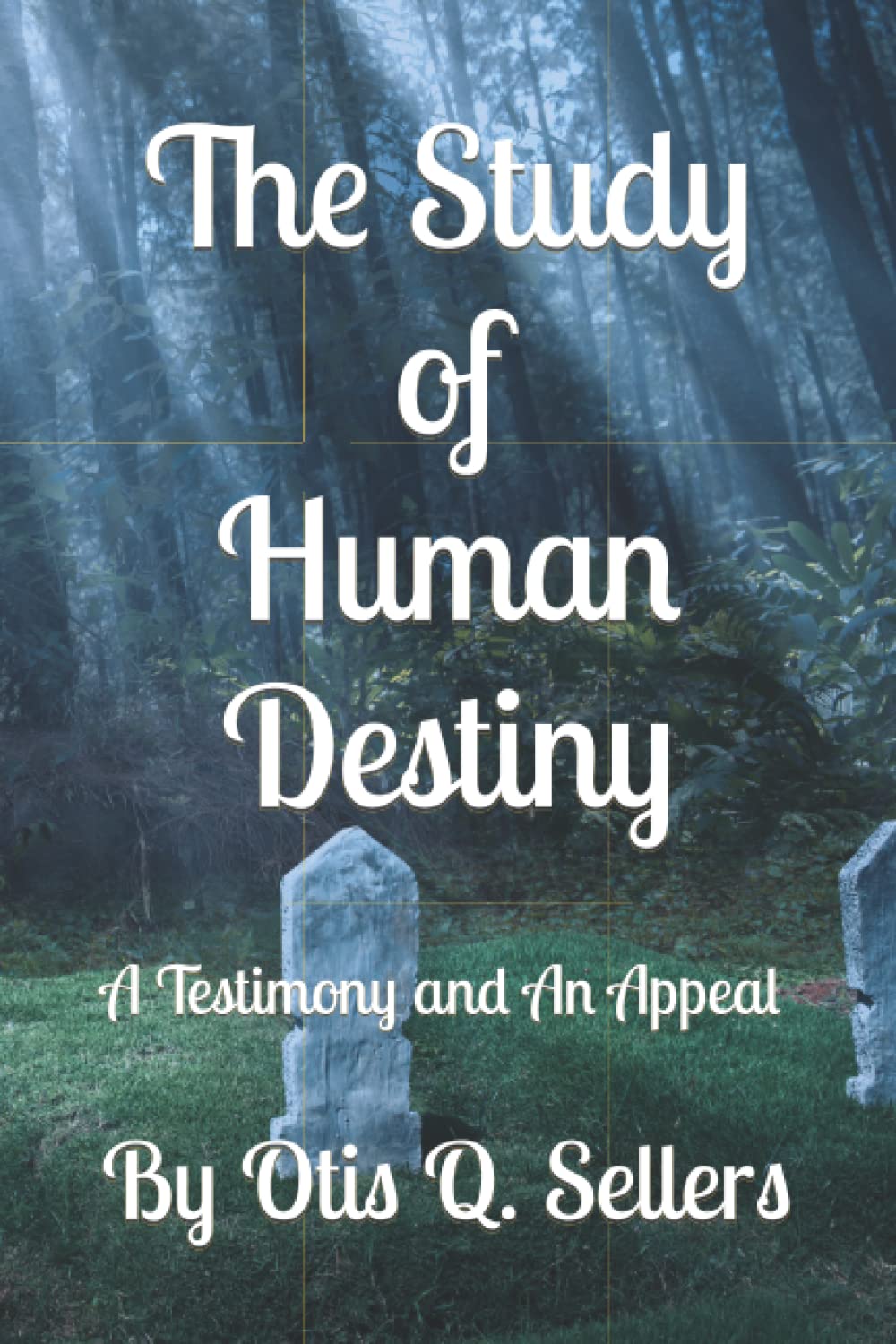 The Study of Human Destiny: A Testimony and An Appeal (What Is Man? What Is His Destiny?)