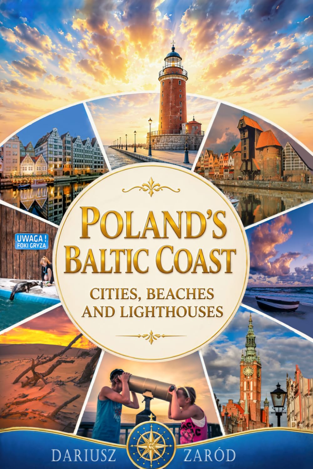 Poland’s Baltic Coast: Cities, Beaches and Lighthouses Dariusz Zaród: A Photographic Journey Along Baltic Coast: Szczecin, Gdansk, Kolobrzeg, Sopot, Miedzyzdroje and Beyond (6" x 9" Photo Book)